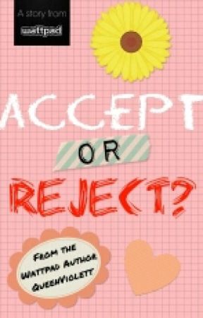 Accept or Reject? by queendisastxr