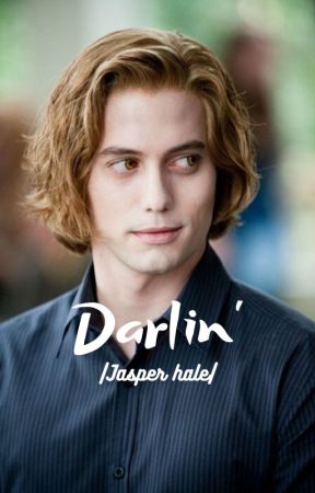 Darlin' |Jasper Hale| by drphilsbitch