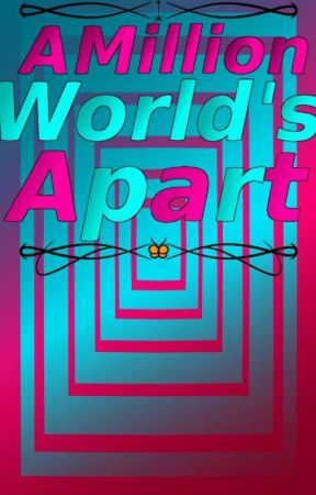 A Million Worlds Apart by Unnatural_Rainbow