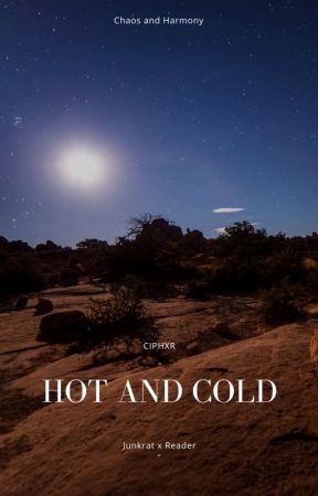 Hot and Cold - Junkrat x Reader by ciphxr