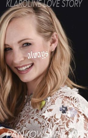 ALWAYS ; KLAROLINE by elastictales