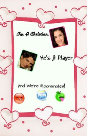 I'm A Christian, He's A Player. And We're Roommates?! by cyndiebookaholic