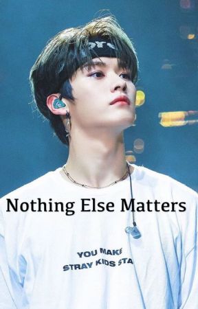Nothing else matters by minki_babygay_127