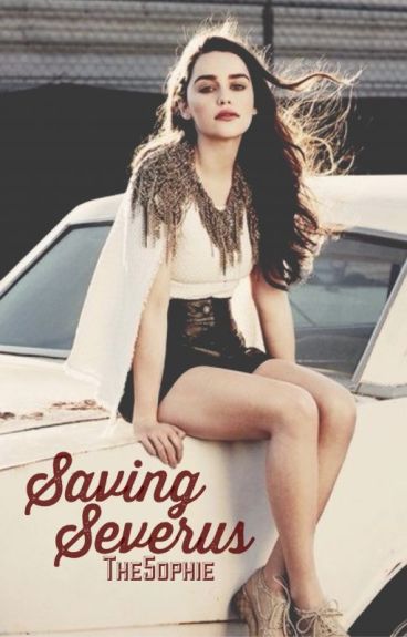 Saving Severus (A Severus Snape Love Story) On Hiatus by The5ophie