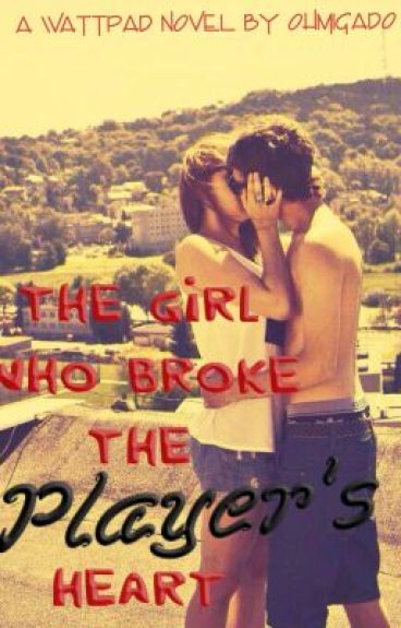 The Girl Who Broke the Player's Heart by ohmigado