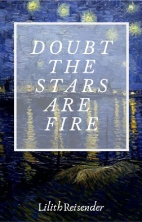 Doubt the Stars are Fire by LilithReisender