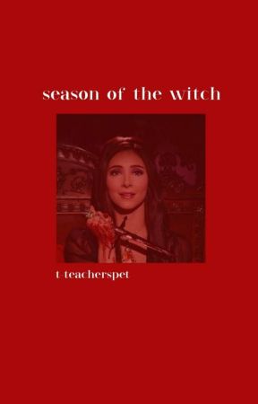 season of the witch,, original story ON HOLD by t-teacherspet