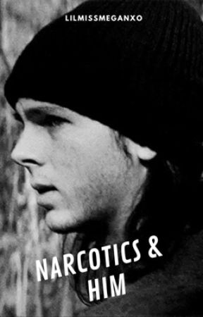 Narcotics & Him by lilmissmeganxo