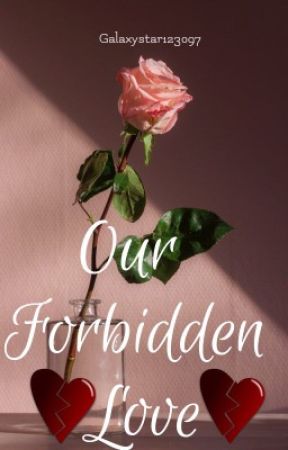 Our forbidden love by Galaxystar123097