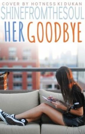 Her Good-Bye by Shinefromthesoul