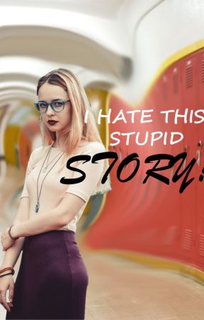 I Hate This Stupid Story by Forever_D_A