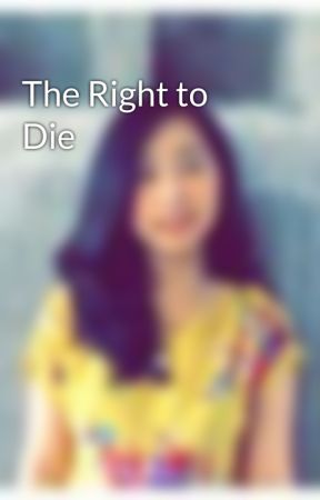The Right to Die by trishasales