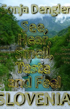 See, Hear, Smell, Taste and Feel Slovenia by SDenglerInc