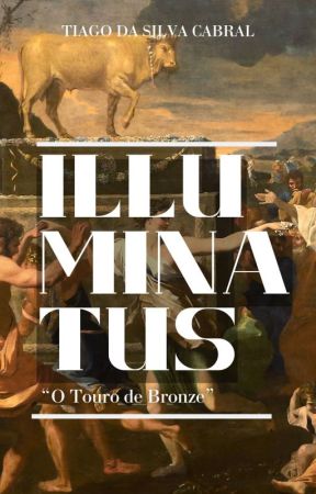 ILLUMINATUS: O Touro de Bronze by TiagoCabral8