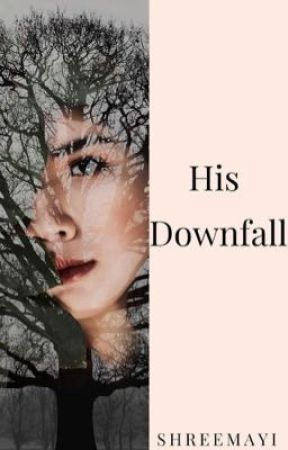 His Downfall by Shreemayi