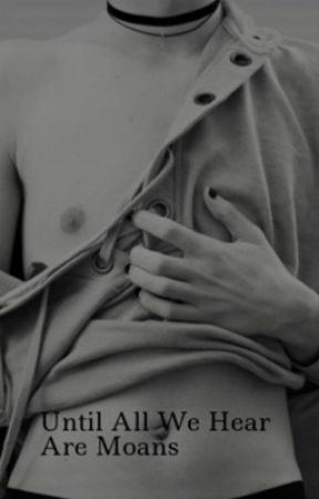 Until All We Hear is Moans by WapeulBeibi