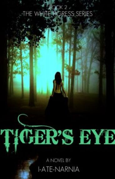 Tiger's Eye (On Hold. Sorry!) by I-ate-Narnia