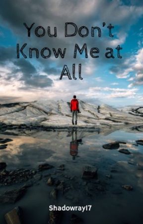 You Don't Know Me at all by shadowray17