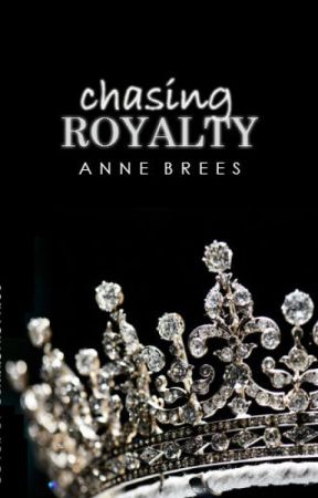 Chasing Royalty (Chasing Royalty Series, #1) by AnneBrees