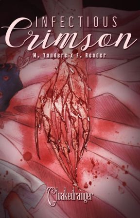 Infectious Crimson (M. Yandere x Fem. Reader) by Cloakedranger