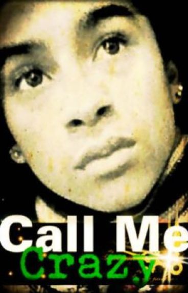 Call Me Crazy (Short Story) by ISwagLike_Domo