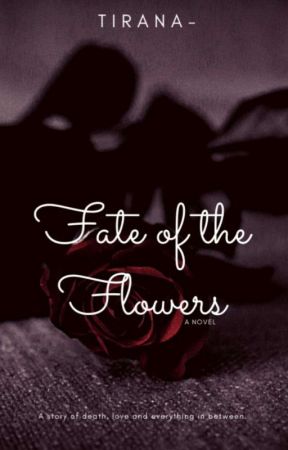 𝐅𝐀𝐓𝐄 𝐎𝐅 𝐓𝐇𝐄 𝐅𝐋𝐎𝐖𝐄𝐑𝐒 ;; novel by TIRANA--