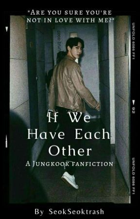 If We Have Each Other by seokseoktrash