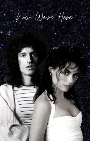 Now We're Here (The Rewritten Brian May fanfic) by Staceeeeers