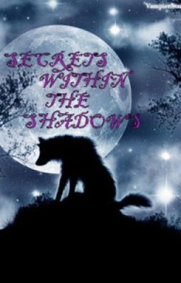 Secrets With In The Shadows {COMPLETE} by CrazyInLoveWifHim