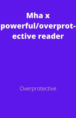 Mha x powerful/overprotective reader by EmmaCamieBicol