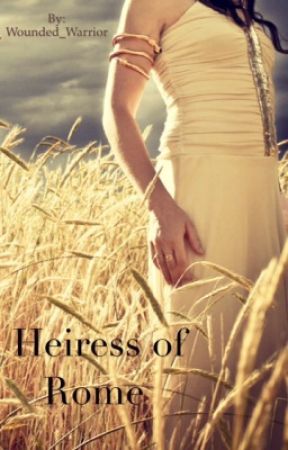 The Heiress of Rome by Wounded_Warrior