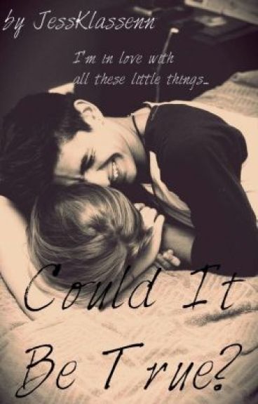 Could it be true? (One Direction FanFic) by JessKlassenn