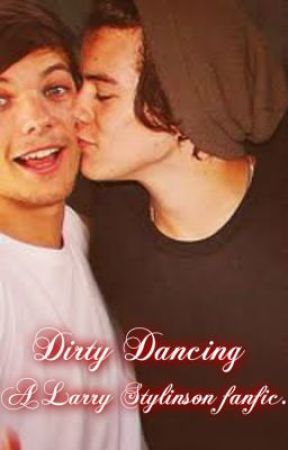 Dirty Dancing (Larry Stylinson Fanfic) by ZoeyandNick