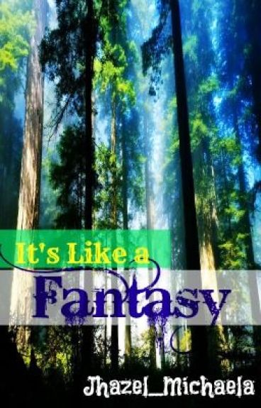 It's Like a Fantasy (Short story) by Jhazel_Michaela