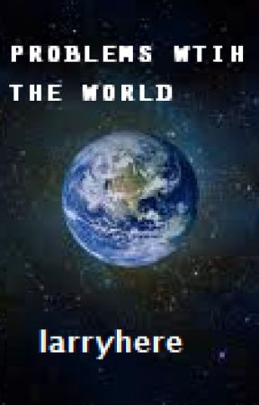 Problems with the World by larryhere