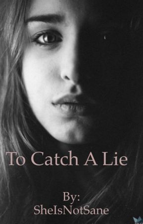 To Catch A Lie by SheIsNotSane
