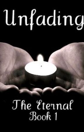 The Eternal - Book 1: Unfading (On Hold) by riotXdancer
