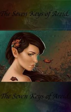 The Seven Keys of Areid **COMPLETE** by TeaIsLeafJuice