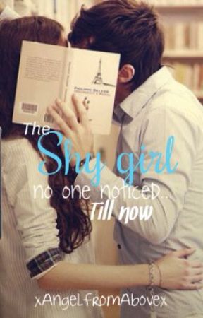 The shy girl no one notices...till now by xAngelFromAbovex