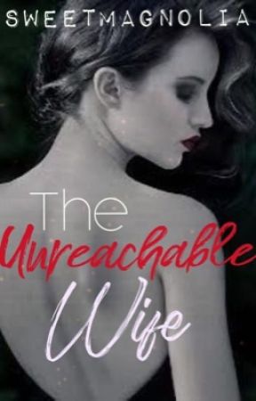 The Unreachable Wife by Sweetmagnolia