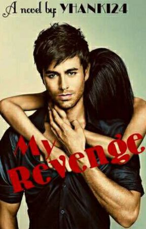 My revenge (COMPLETED and EDITING) by yhanki24