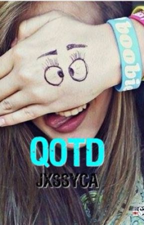 Qotd by jxssyca