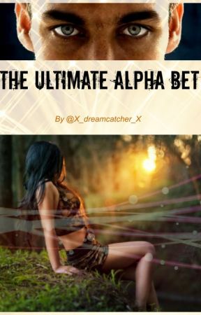 The Ultimate Alpha Bet by X_DreamCatcher_X