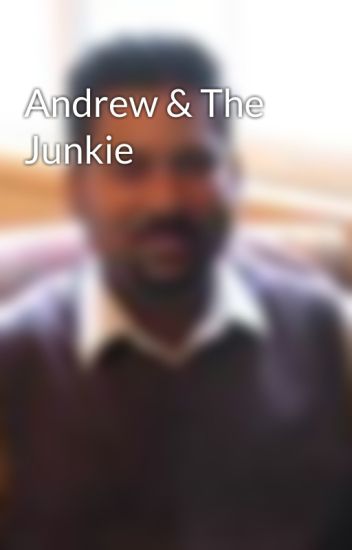 Andrew and The Junkie