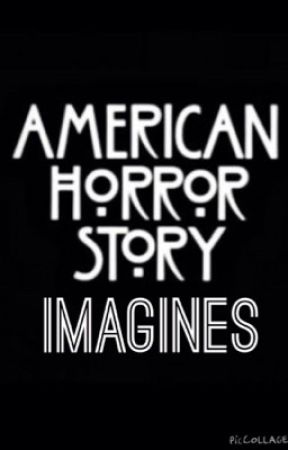 American horror story imagines and one shots by WizardOfLoneliness