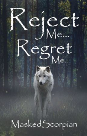 Reject Me... Regret Me... by MaskedScorpian