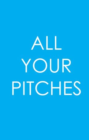 ALL YOUR PITCHES by thewriteaffair