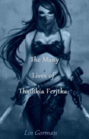 The many lives of Thailikia Ferjtka by LinGorman