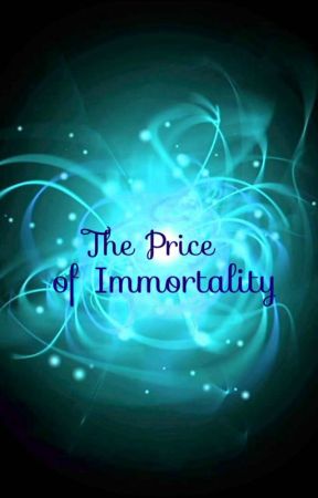 The Price of Immortality by GeorgiaMaeSixx