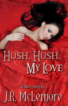 Hush, Hush, My Love by JRMcLemore
